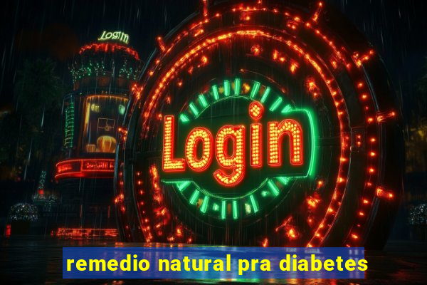 remedio natural pra diabetes